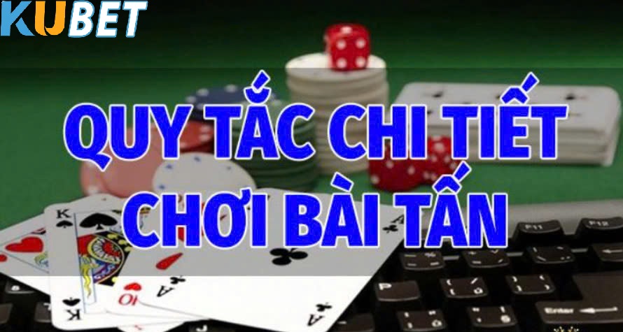 Các quy tắc chi tiết trong cách chơi Bài Tấn